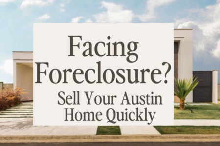 Facing Foreclosure? Sell Your Austin Home Quickly