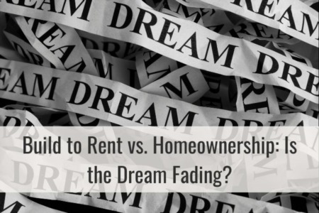 Build to Rent vs. Homeownership: Is the Dream Fading?