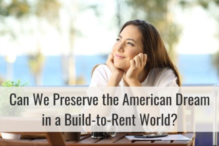 Can We Preserve the American Dream in a Build-to-Rent World?