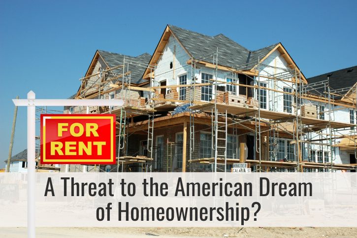 Build to Rent: A Threat to the American Dream of Homeownership?