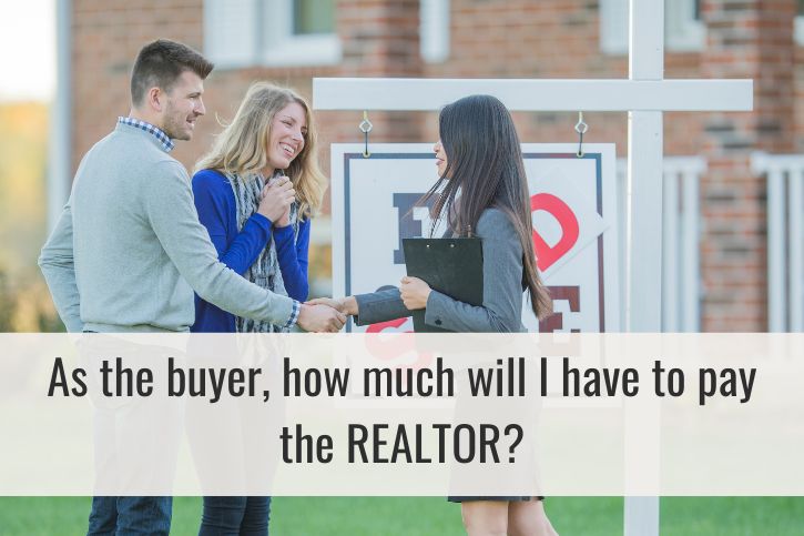 As the buyer, how much will I have to pay the REALTOR?