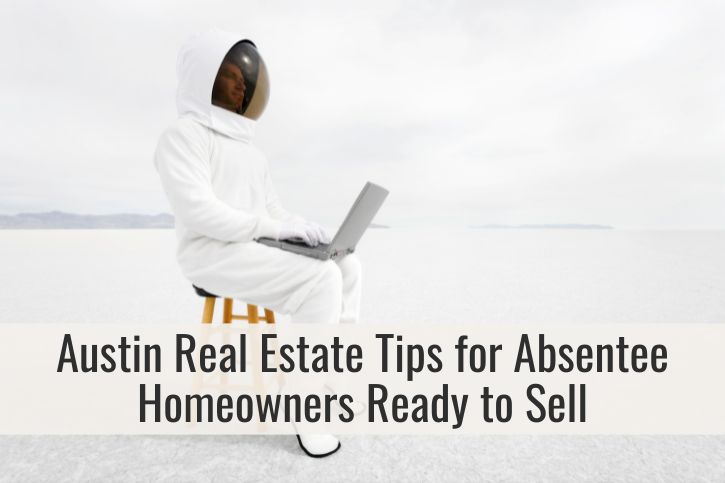 Austin Real Estate Tips for Absentee Homeowners Ready to Sell