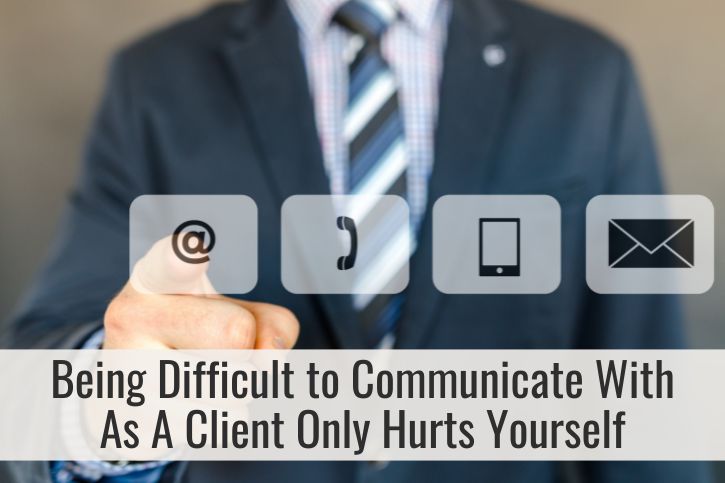 Being Difficult to Communicate With As A Client Only Hurts Yourself