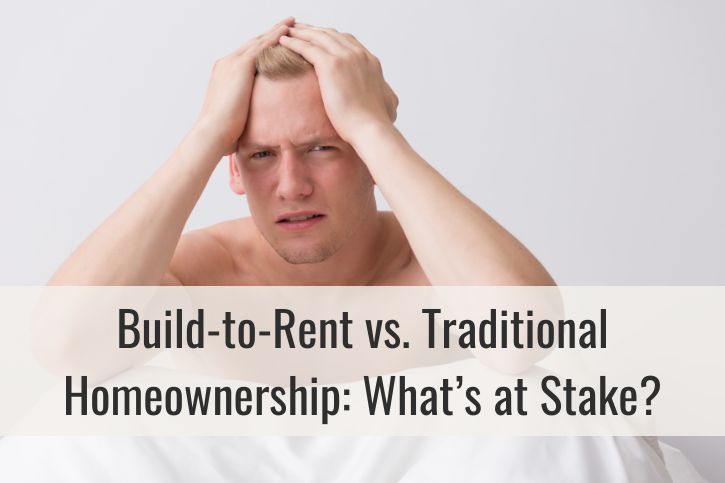 Build-to-Rent vs. Traditional Homeownership: What’s at Stake?