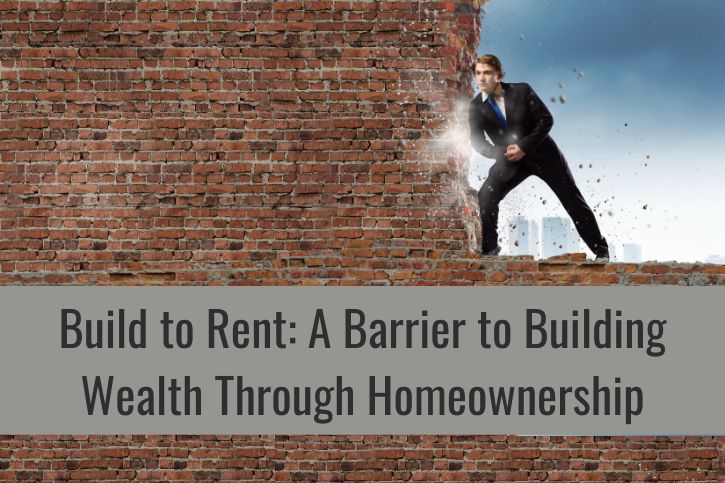 Build to Rent: A Barrier to Building Wealth Through Homeownership