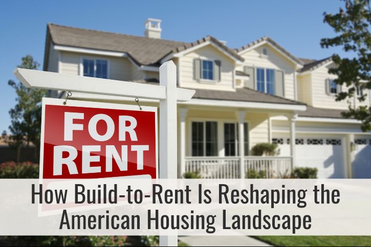 How Build-to-Rent Is Reshaping the American Housing Landscape