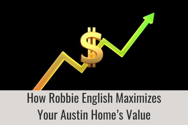 How Robbie English Maximizes Your Austin Home’s Value