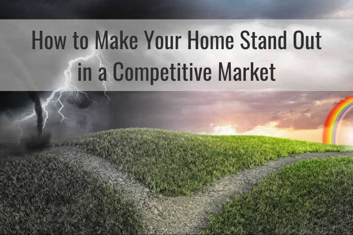 How to Make Your Home Stand Out in a Competitive Market