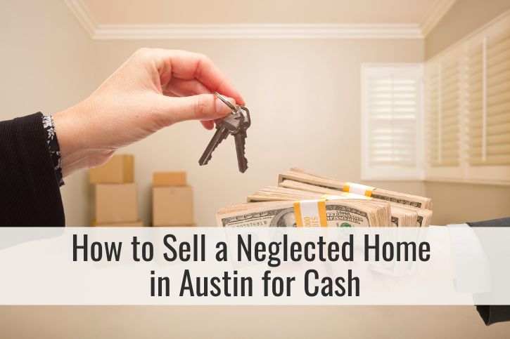 How to Sell a Neglected Home in Austin for Cash