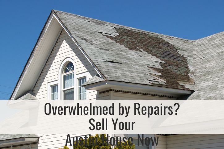 Overwhelmed by Repairs? Sell Your Austin House Now