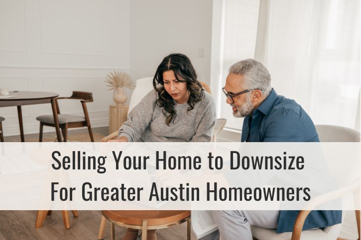 Selling Your Home to Downsize: A Comprehensive Guide for Austin Homeowners