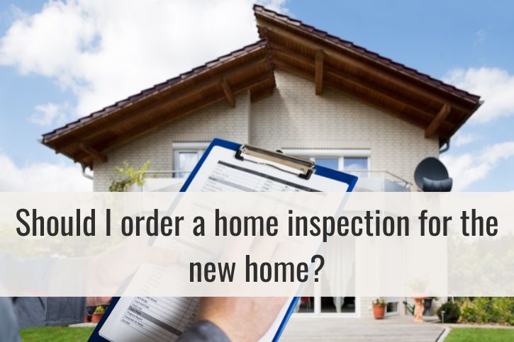 Should I order a home inspection for the new home?