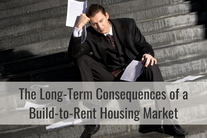 The Long-Term Consequences of a Build-to-Rent Housing Market