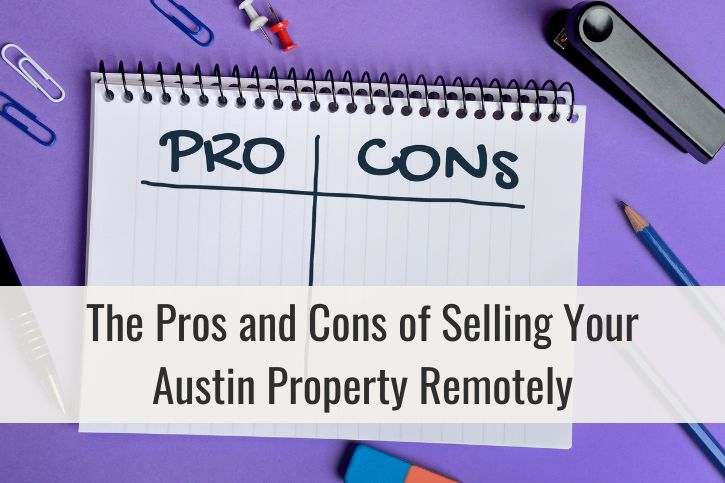 The Pros and Cons of Selling Your Austin Property Remotely: What You Need to Know