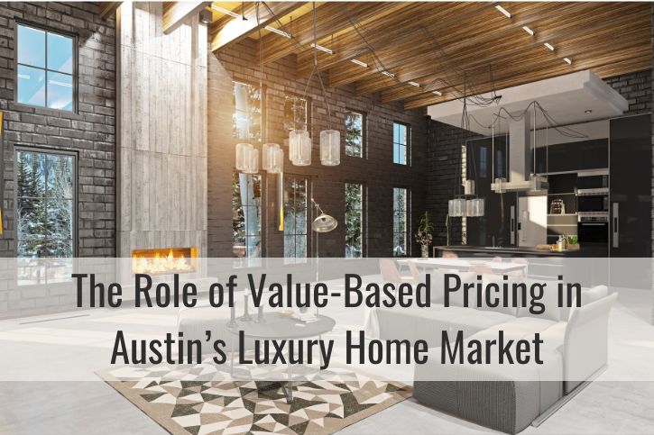 The Role of Value-Based Pricing in Austin’s Luxury Home Market