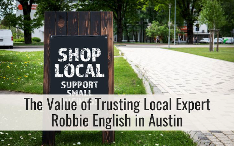 The Value of Trusting Local Expert Robbie English in Austin Real Estate