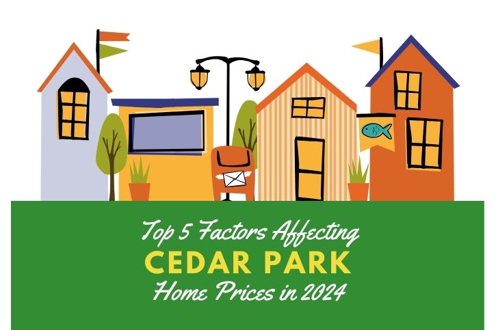 Top 5 Factors Affecting Cedar Park's Home Prices in 2024