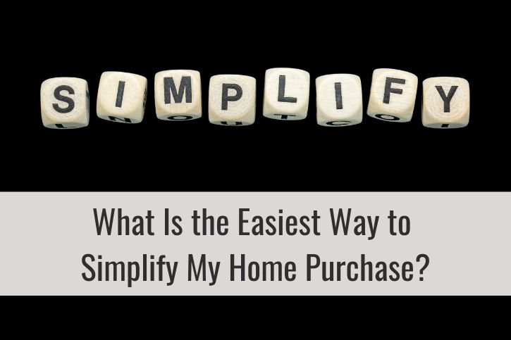 What Is the Easiest Way to Simplify My Home Purchase?