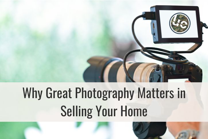 Why Great Photography Matters in Selling Your Home