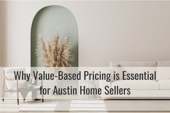 Why Value-Based Pricing is Essential for Austin Home Sellers