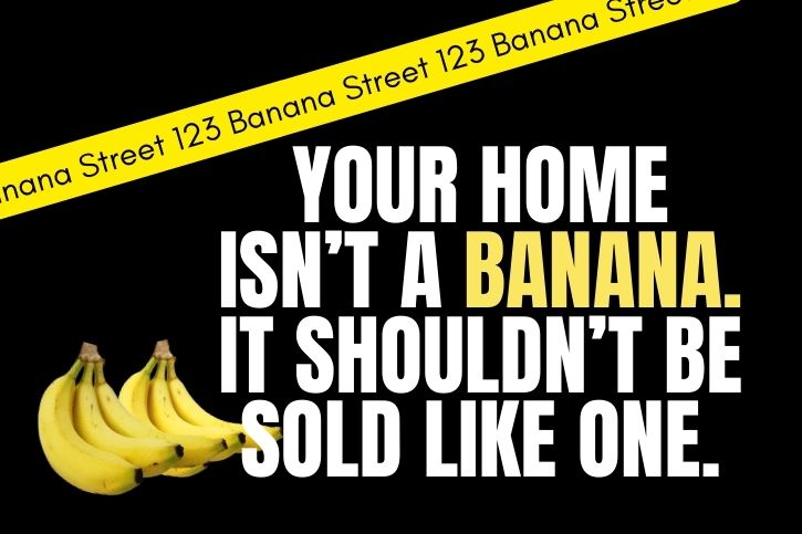 Your Home isn't a Banana. It Shouldn't Be Sold Like One