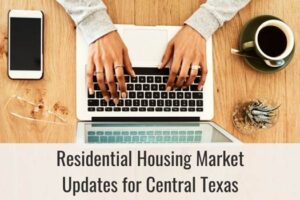 Residential Housing Market Updates for Central Texas