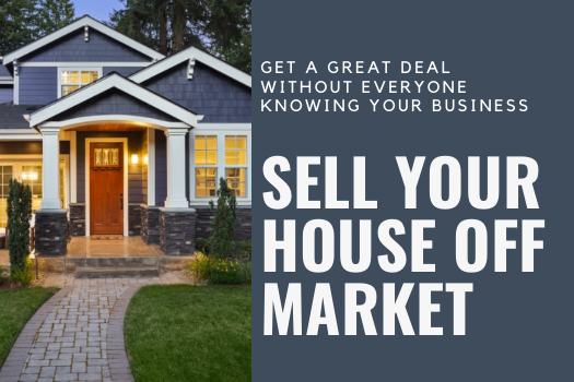 Sell Your House Off-Market: Top Market Value, No Nosy Neighbors